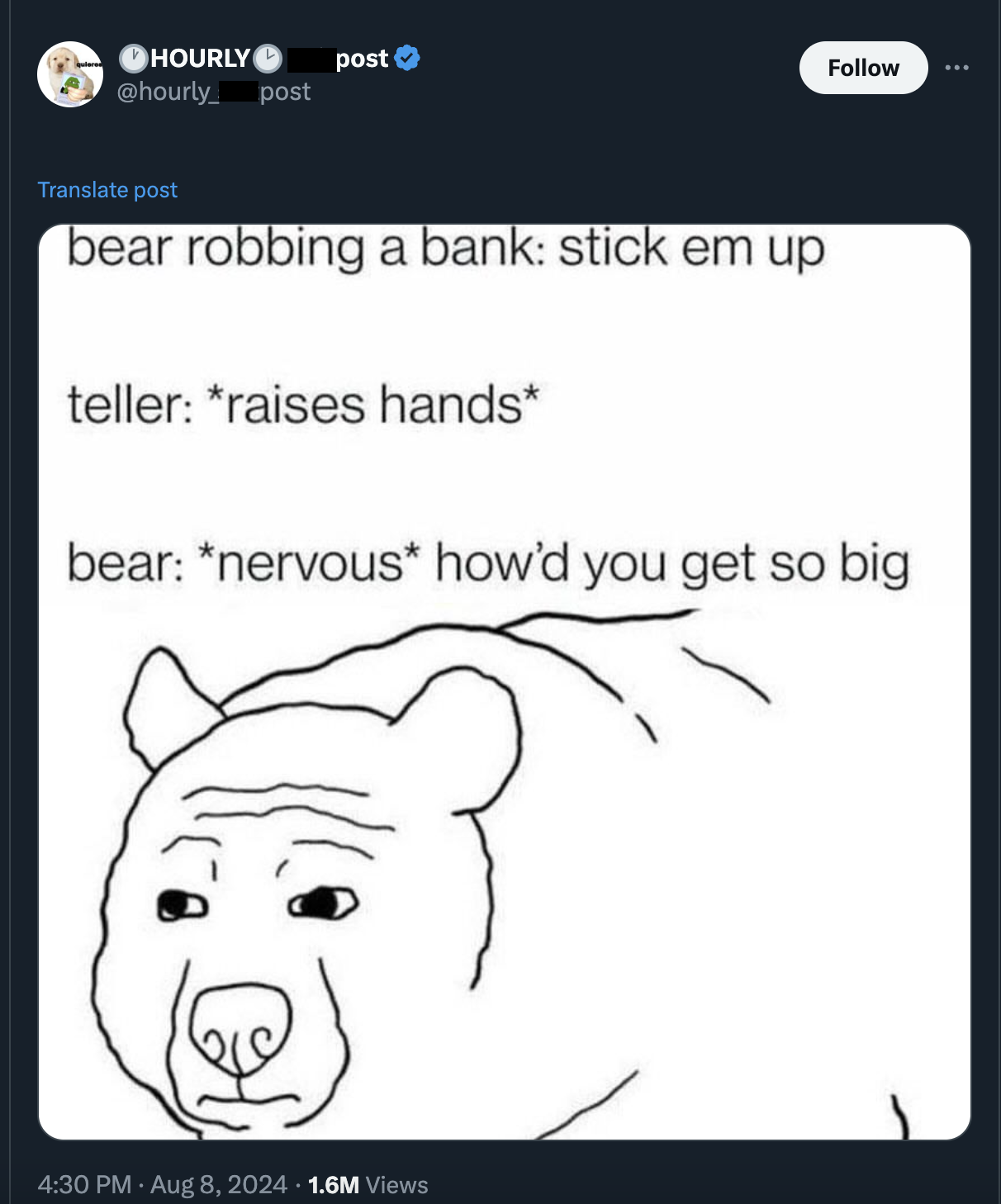 bear how did u get so big meme - Hourly post post Translate post bear robbing a bank stick em up teller raises hands bear nervous how'd you get so big 1.6M Views